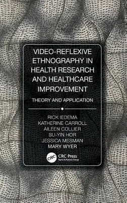 Video-Reflexive Ethnography in Health Research and Healthcare Improvement: Teorie și aplicare - Video-Reflexive Ethnography in Health Research and Healthcare Improvement: Theory and Application