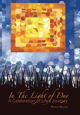În lumina zilei: O celebrare a călătoriei vieții - In The Light of Day: A Celebration of Life's Journey