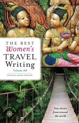The Best Women's Travel Writing, volumul 10: Povești adevărate din întreaga lume - The Best Women's Travel Writing, Volume 10: True Stories from Around the World