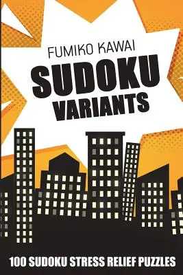 Variante Sudoku: 100 de puzzle-uri Sudoku pentru reducerea stresului - Sudoku Variants: 100 Sudoku Stress Relief Puzzles