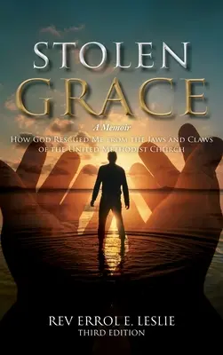 Harul furat: A Memoir: How God Rescued Me from the Jaws and Claws of the United Methodist Church THIRD EDITION - Stolen Grace: A Memoir: How God Rescued Me from the Jaws and Claws of the United Methodist Church THIRD EDITION