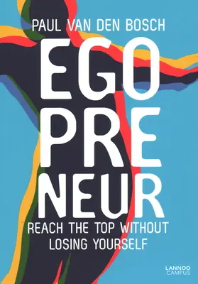 Egopreneur: Ajungeți în vârf fără să vă pierdeți pe voi înșivă - Egopreneur: Reach the Top Without Losing Yourself