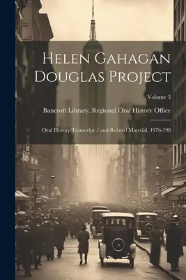 Proiectul Helen Gahagan Douglas: Transcrierea istoriei orale / și materiale conexe, 1976-198; Volumul 3 - Helen Gahagan Douglas Project: Oral History Transcript / and Related Material, 1976-198; Volume 3