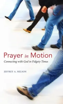 Rugăciune în mișcare: Conectarea cu Dumnezeu în vremuri agitate - Prayer in Motion: Connecting with God in Fidgety Times