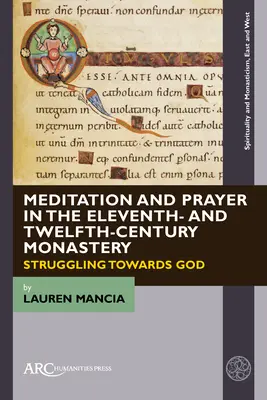 Meditație și rugăciune în mănăstirile din secolele al XI-lea și al XII-lea: Lupta spre Dumnezeu - Meditation and Prayer in the Eleventh- And Twelfth-Century Monastery: Struggling Towards God