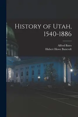 Istoria statului Utah, 1540-1886 - History of Utah, 1540-1886