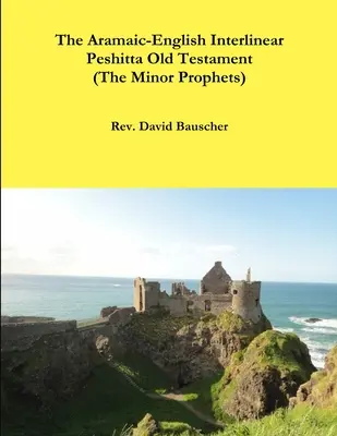 Vechiul Testament Peshitta Interlinear Aramaică-Engleză (Profeții minori) - The Aramaic-English Interlinear Peshitta Old Testament (The Minor Prophets)
