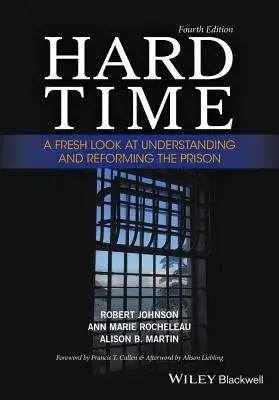 Timpuri grele: O privire nouă asupra înțelegerii și reformării închisorii - Hard Time: A Fresh Look at Understanding and Reforming the Prison