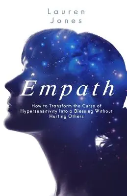 Empat: Cum să transformi blestemul hipersensibilității într-o binecuvântare fără să-i rănești pe ceilalți - Empath: How to Transform the Curse of Hypersensitivity Into a Blessing Without Hurting Others