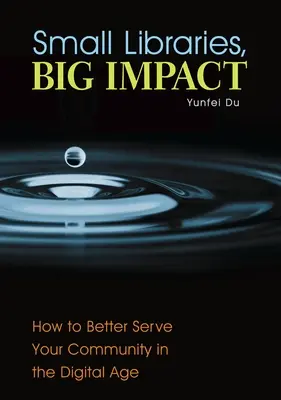 Biblioteci mici, impact mare: Cum să vă serviți mai bine comunitatea în era digitală - Small Libraries, Big Impact: How to Better Serve Your Community in the Digital Age