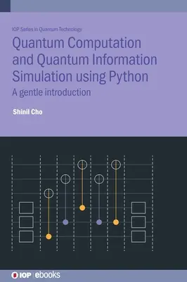 Calculul cuantic și simularea informației cuantice utilizând Python: A Gentle Introduction - Quantum Computation and Quantum Information Simulation Using Python: A Gentle Introduction