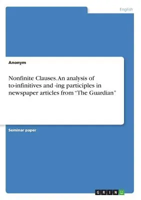 Clauze nonfinite. An analysis of to-infinitives and -ing participples in newspaper articles from The Guardian