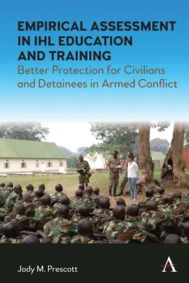 Evaluarea empirică în educația și formarea Ihl: O mai bună protecție a civililor și deținuților în conflictele armate - Empirical Assessment in Ihl Education and Training: Better Protection for Civilians and Detainees in Armed Conflict