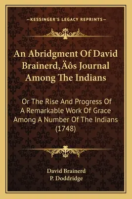 Un rezumat al jurnalului lui David Brainerd printre indieni: Or The Rise And Progress Of A Remarkable Work Of Grace Among A Number Of The Indians (174 - An Abridgment Of David Brainerd's Journal Among The Indians: Or The Rise And Progress Of A Remarkable Work Of Grace Among A Number Of The Indians (174