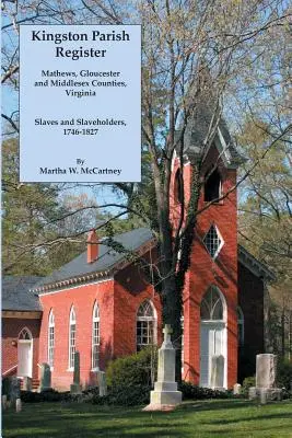 Registrul parohial Kingston: Comitatele Mathews, Gloucester și Middlesex, Virginia. Sclavi și deținători de sclavi, 1746-1827 - Kingston Parish Register: Mathews, Gloucester and Middlesex Counties, Virginia. Slaves and Slaveholders, 1746-1827