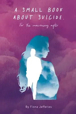 O mică carte despre sinucidere: Pentru cei aflați în doliu după - A Small Book About Suicide: For the mourning after
