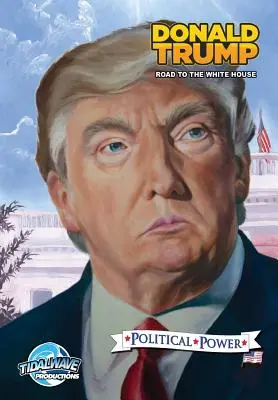 Puterea politică: Donald Trump: Drumul spre Casa Albă - Political Power: Donald Trump: Road to the White House