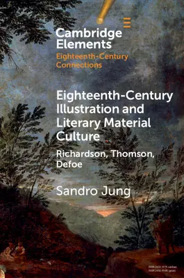 Ilustrația secolului al XVIII-lea și cultura materială literară: Richardson, Thomson, Defoe - Eighteenth-Century Illustration and Literary Material Culture: Richardson, Thomson, Defoe