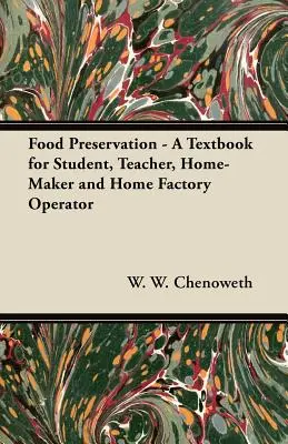 Conservarea alimentelor - Un manual pentru studenți, profesori, gospodari și operatori de fabrici casnice - Food Preservation - A Textbook for Student, Teacher, Home-Maker and Home Factory Operator