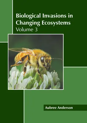 Invazii biologice în ecosisteme în schimbare: Volumul 3 - Biological Invasions in Changing Ecosystems: Volume 3