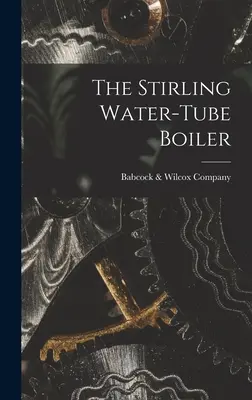 Cazanul cu țevi de apă Stirling - The Stirling Water-Tube Boiler