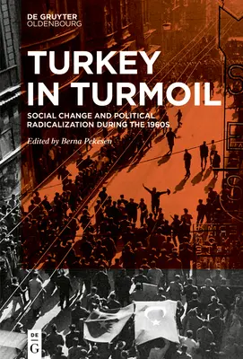 Turcia în tumult: Schimbare socială și radicalizare politică în timpul anilor 1960 - Turkey in Turmoil: Social Change and Political Radicalization During the 1960s
