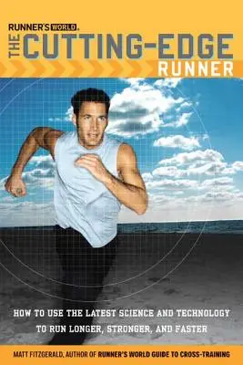 Runner's World The Cutting-Edge Runner: Cum să folosești cea mai recentă știință și tehnologie pentru a alerga mai mult, mai puternic și mai rapid - Runner's World The Cutting-Edge Runner: How to Use the Latest Science and Technology to Run Longer, Stronger, and Faster