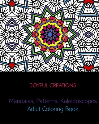 Mandale, modele, caleidoscoape: Carte de colorat pentru adulți - Mandalas, Patterns, Kaleidoscopes: Adult Coloring Book