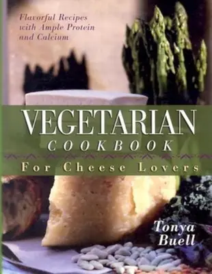 Carte de bucate vegetariană pentru iubitorii de brânză - The Vegetarian Cookbook for Cheese Lovers