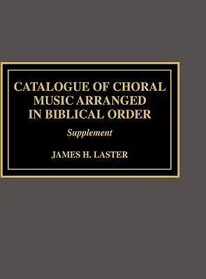 Catalog de muzică corală aranjată în ordine biblică: Supliment la - Catalogue of Choral Music Arranged in Biblical Order: Supplement to