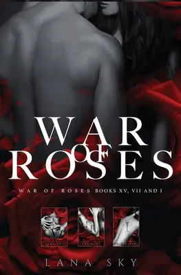 Trilogia completă War of Roses: O romanță întunecată a mafiei: XV, VII și I: Universul Războiului Trandafirilor - The Complete War of Roses Trilogy: A Dark Mafia Romance: XV, VII and I: War of Roses Universe