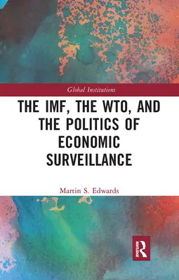 FMI, OMC și politica supravegherii economice [The IMF, the WTO & the Politics of Economic Surveillance - The IMF, the WTO & the Politics of Economic Surveillance
