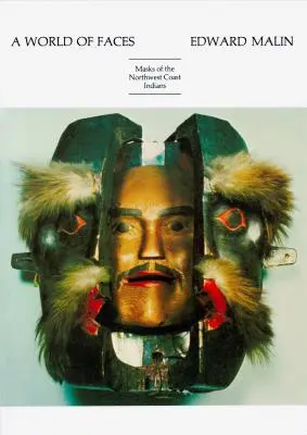 O lume a chipurilor: Măștile indienilor de pe coasta de nord-vest - A World of Faces: Masks of the Northwest Coast Indians