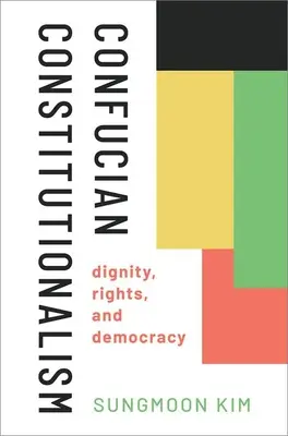 Constituționalismul confucianist: Demnitate, drepturi și democrație - Confucian Constitutionalism: Dignity, Rights, and Democracy