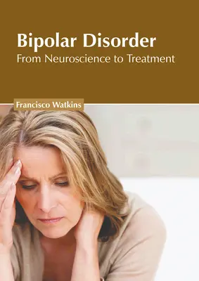 Tulburarea bipolară: De la neuroștiință la tratament - Bipolar Disorder: From Neuroscience to Treatment