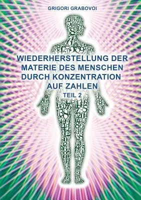 Teil 2 Wiederherstellung Der Materie Des Menschen Durch Konzentration Auf Zahlen (Versiune germană)” - Teil 2 Wiederherstellung Der Materie Des Menschen Durch Konzentration Auf Zahlen (German Edition)