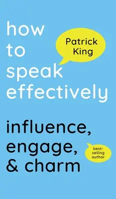 How to Speak Effectively: Influențare, implicare și farmec - How to Speak Effectively: Influence, Engage, & Charm
