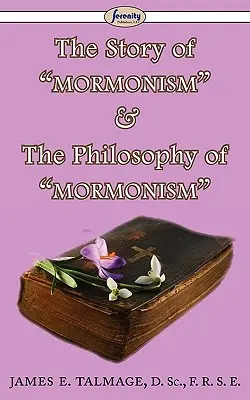 Povestea mormonismului & Filosofia mormonismului (The Story of Mormonism & The Philosophy of Mormonism) - The Story of Mormonism & The Philosophy of Mormonism