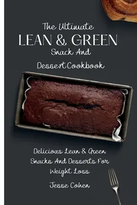 Cea mai bună carte de bucate cu gustări și deserturi Lean & Green: Delicioase gustări și deserturi Lean & Green pentru pierderea în greutate - The Ultimate Lean & Green Snack And Desset Cookbook: Delicious Lean & Green Snacks And Desserts For Weight Loss
