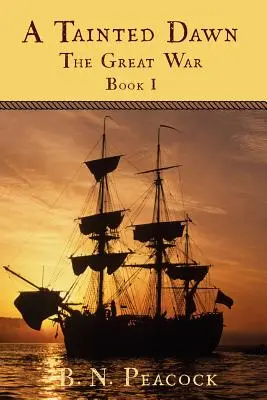 A Tainted Dawn: Marele Război (1792-1815) Cartea I - A Tainted Dawn: The Great War (1792-1815) Book I