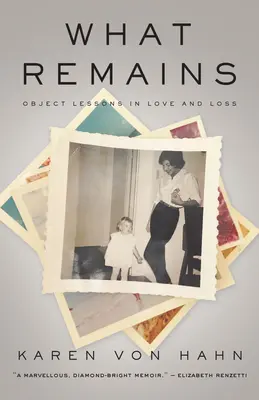 What Remains: Lecții de obiect în dragoste și pierdere - What Remains: Object Lessons in Love and Loss