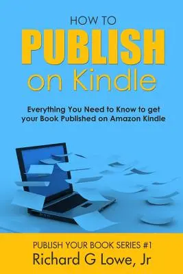 Cum să publici pe Kindle: Tot ce trebuie să știți pentru a vă publica cartea pe Amazon Kindle - How to Publish on Kindle: Everything You Need to Know to get your Book Published on Amazon Kindle
