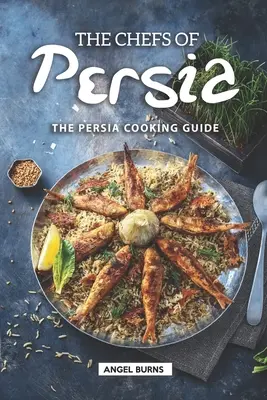 Bucătarii din Persia: Ghidul de gătit din Persia - The Chefs of Persia: The Persia Cooking Guide