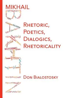 Mikhail Bakhtin: Retorică, poetică, dialogică, retoricitate - Mikhail Bakhtin: Rhetoric, Poetics, Dialogics, Rhetoricality