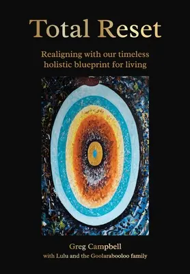 Resetare totală: Realinierea cu planul nostru holistic atemporal de viață - Total Reset: Realigning with our timeless holistic blueprint for living