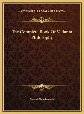 Cartea completă a filosofiei Vedanta - The Complete Book Of Vedanta Philosophy