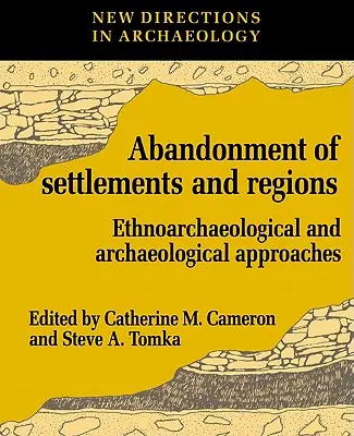 Abandonarea așezărilor și a regiunilor: Abordări etnoarheologice și arheologice - The Abandonment of Settlements and Regions: Ethnoarchaeological and Archaeological Approaches