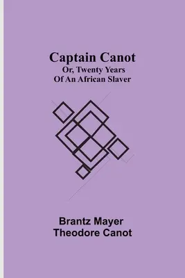 Căpitanul Canot; sau, Douăzeci de ani de sclavie africană - Captain Canot; or, Twenty Years of an African Slaver