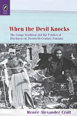Când diavolul bate la ușă: Tradiția Congo și politica negrului în Panama secolului al XX-lea - When the Devil Knocks: The Congo Tradition and the Politics of Blackness in Twentieth-Century Panama