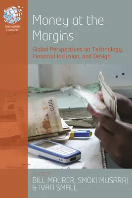 Money at the Margins: Perspective globale asupra tehnologiei, incluziunii financiare și designului - Money at the Margins: Global Perspectives on Technology, Financial Inclusion, and Design